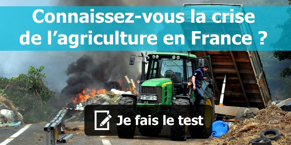 QUIZZ : Comprenez-vous l'ampleur de la crise agricole e...